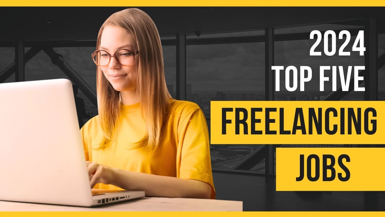 Top 5 Freelancing Jobs for 2024