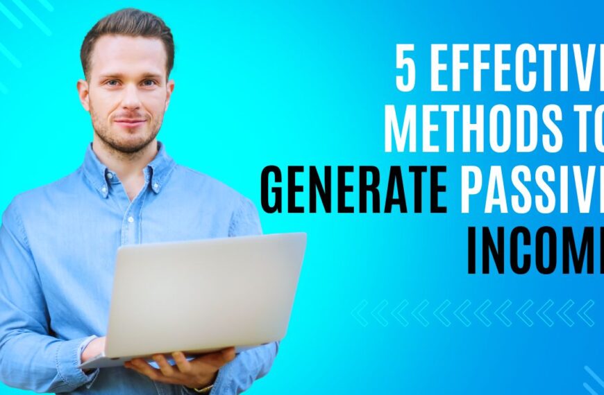 5 Effective Methods to Generate Passive Income