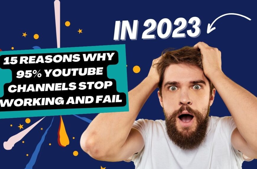In 2023 15 Reasons Why 95% YouTube Channels Stop Working Fail.